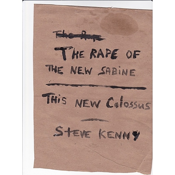 The Rape of the New Sabine/This New Colossus, Steve Kenny