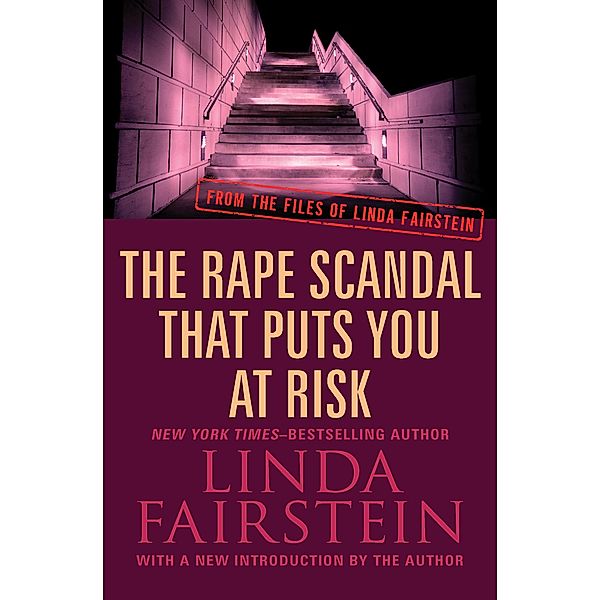 The Rape Scandal that Puts You at Risk / From the Files of Linda Fairstein, Linda Fairstein