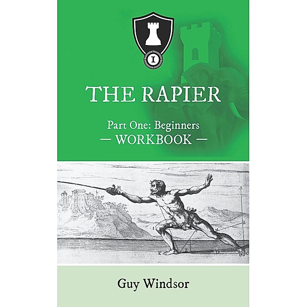 The Rapier Part One: Beginners (The Rapier Workbooks, #1) / The Rapier Workbooks, Guy Windsor