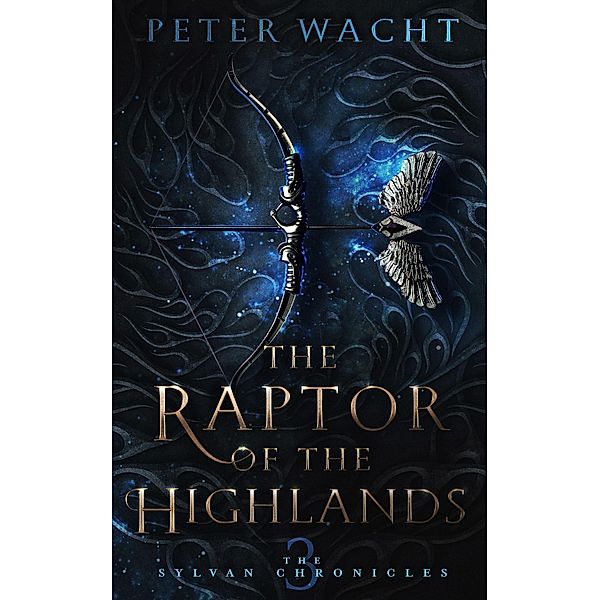 The Raptor of the Highlands (The Sylvan Chronicles, #3) / The Sylvan Chronicles, Peter Wacht