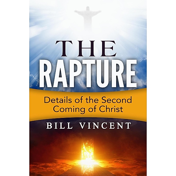 The Rapture: Details of the Second Coming of Christ, Bill Vincent