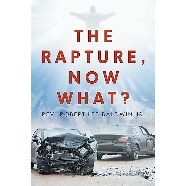 The Rapture, Now What?, Rev. Robert Lee Baldwin