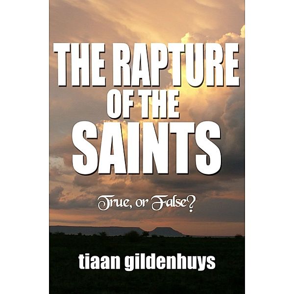The Rapture of the Saints. True, or False?, tiaan gildenhuys