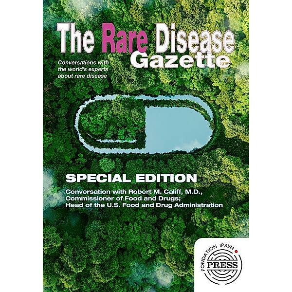 The Rare Disease Gazette #20 - Special Edition / The Rare Disease Gazette Bd.20, Robert M. Califf, AAAS/ Science, Fondation Ipsen