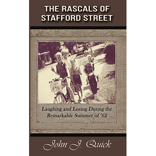 The Rascals of Stafford Street: The Rascals of Stafford Street: Laughing and Losing during the Remarkable Summer of '62, John Quick