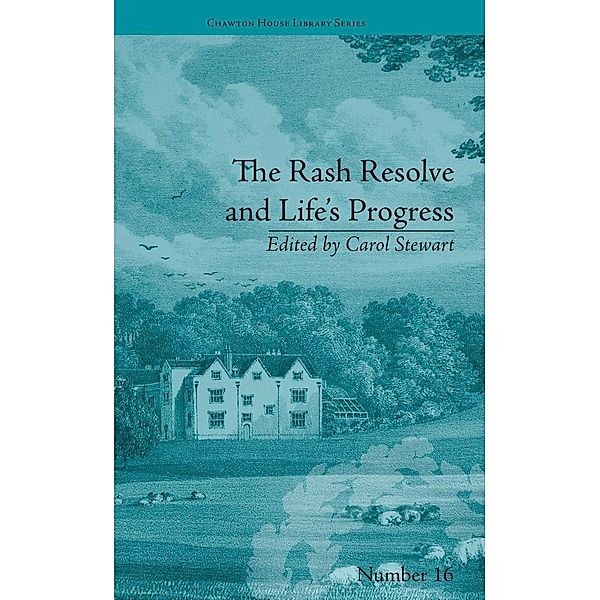 The Rash Resolve and Life's Progress / Chawton House Library: Women's Novels, Carol Stewart