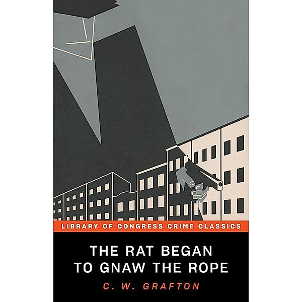 The Rat Began to Gnaw the Rope / Library of Congress Crime Classics, C. W. Grafton