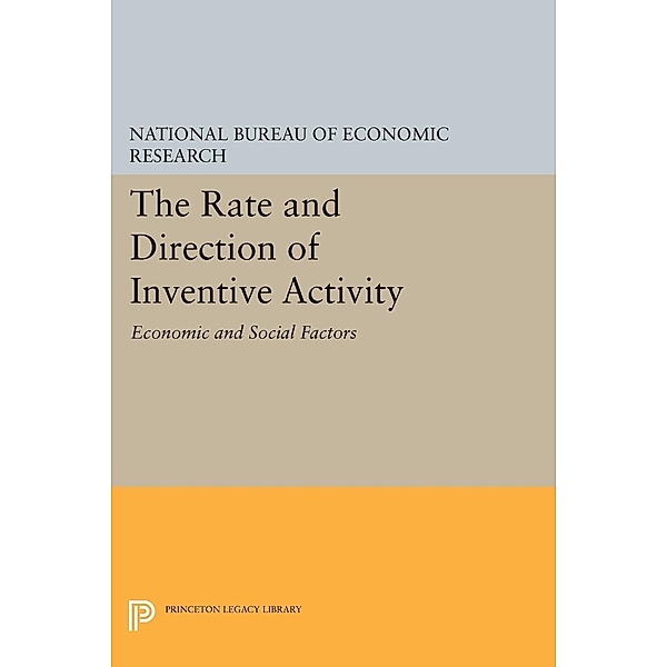 The Rate and Direction of Inventive Activity / Princeton Legacy Library Bd.1925, National Bureau of Economic Research