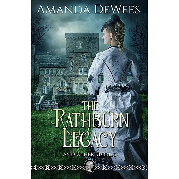 The Rathburn Legacy and Other Stories, Amanda Dewees