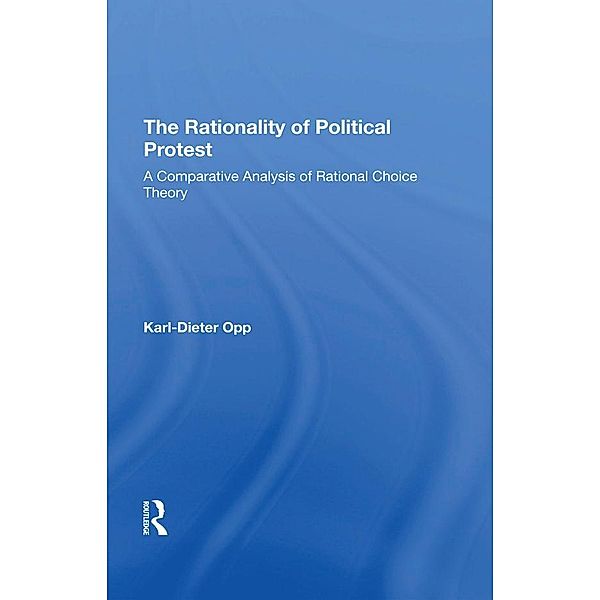 The Rationality Of Political Protest, Karl-Dieter Opp