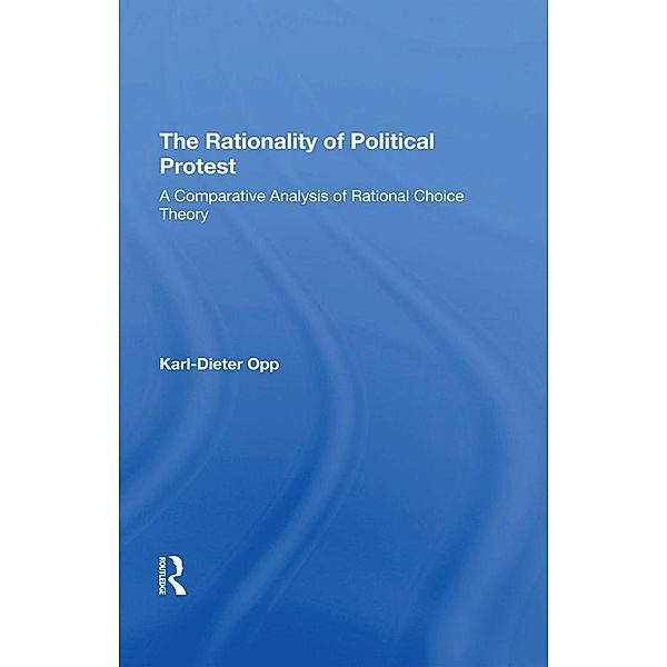 The Rationality Of Political Protest, Karl-Dieter Opp