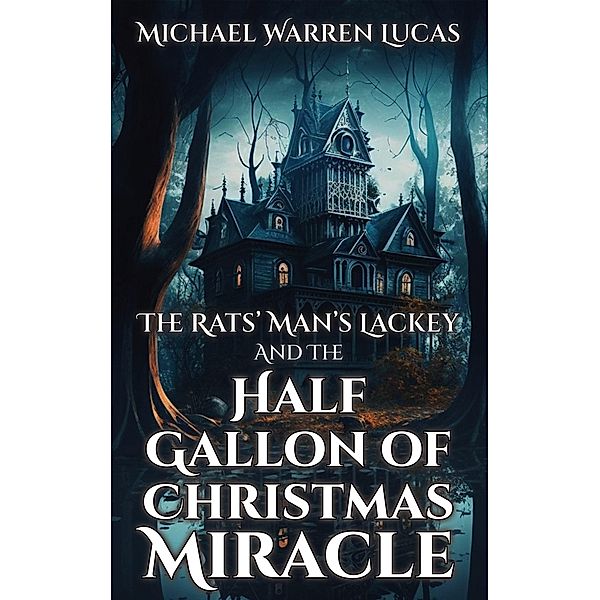 The Rats' Man's Lackey and the Half Gallon of Christmas Miracle, Michael Warren Lucas
