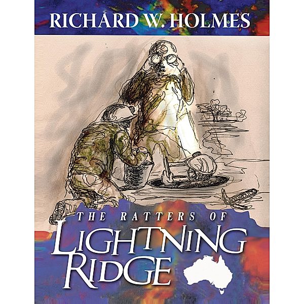 The Ratters of Lightning Ridge, Richard W. Holmes