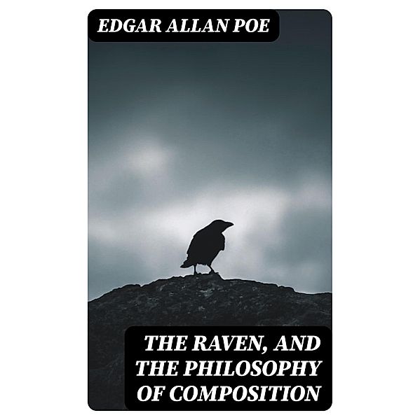 The Raven, and The Philosophy of Composition, Edgar Allan Poe