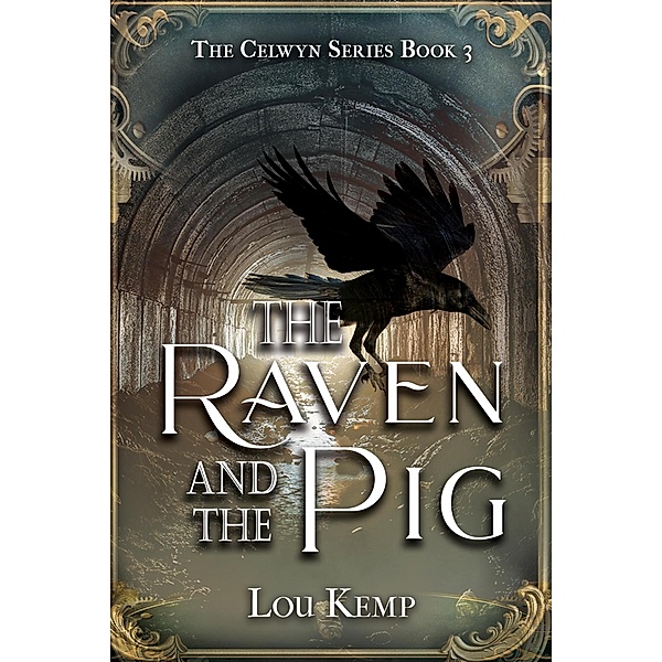 The Raven and the Pig (The Celwyn Series, #3) / The Celwyn Series, Lou Kemp