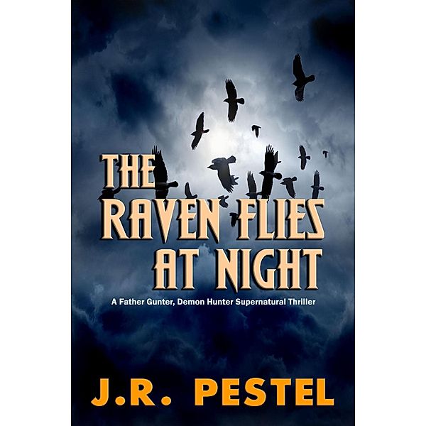 The Raven Flies at Night (Father Gunter, Demon Hunter, #2) / Father Gunter, Demon Hunter, J. R. Pestel