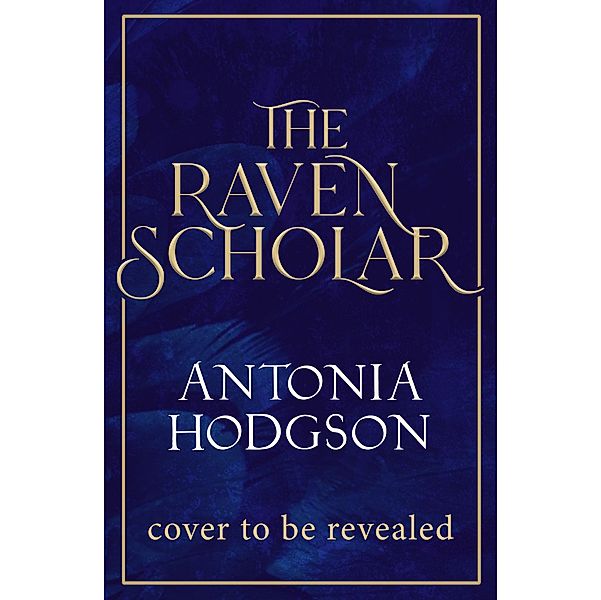 The Raven Scholar / The Eternal Path, Antonia Hodgson