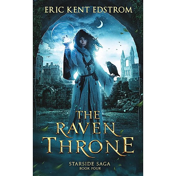 The Raven Throne (Starside Saga, #4) / Starside Saga, Eric Kent Edstrom