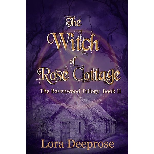 The Ravenwood Trilogy: The Witch of Rose Cottage, Lora Deeprose