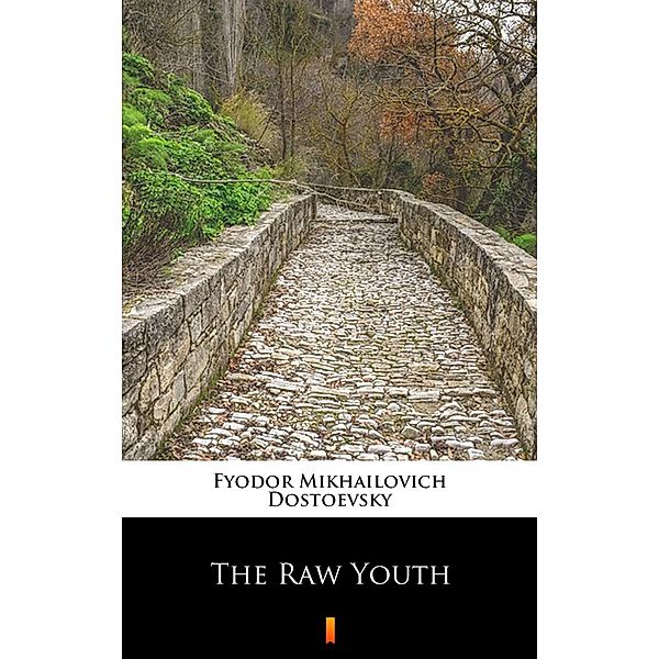 The Raw Youth, Fyodor Mikhailovich Dostoevsky
