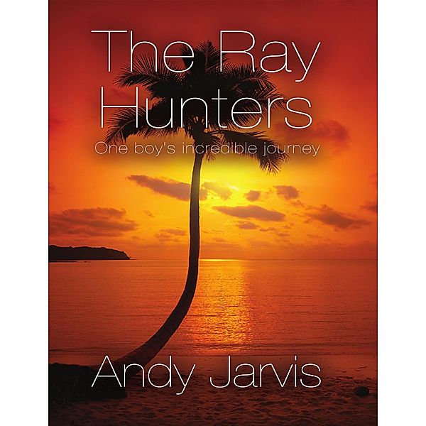 The Ray Hunters: One Boy's Incredible Journey, Andy Jarvis