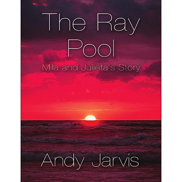 The Ray Pool: Mila and Julieta's Story, Andy Jarvis