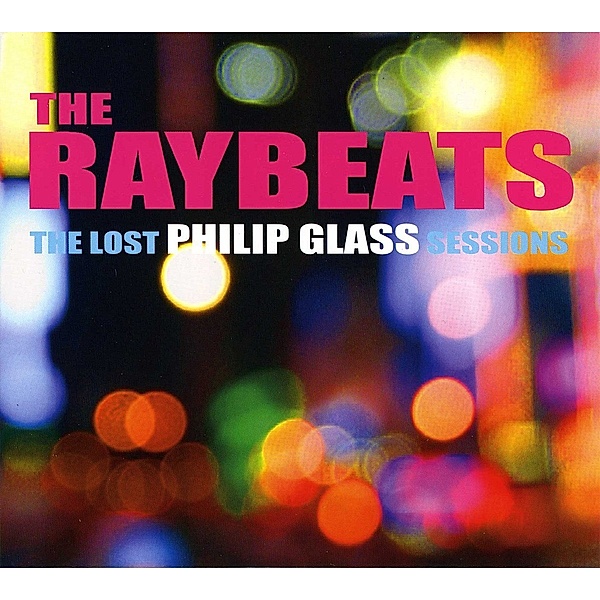 The Raybeats-The Lost Philip Glass Sessions, Philip Glass