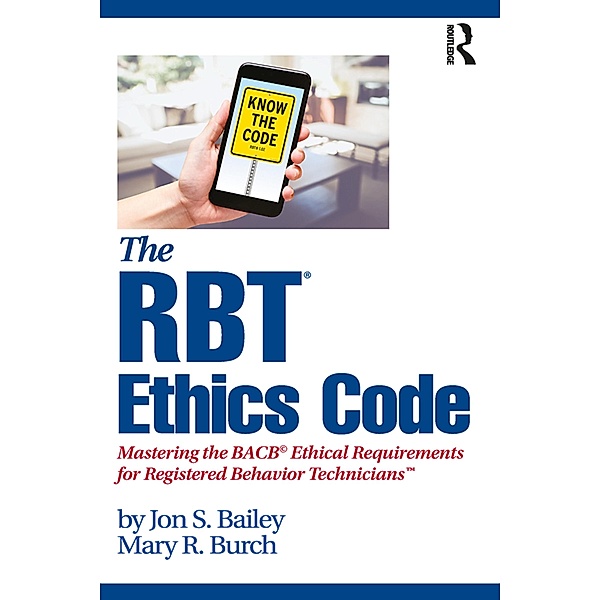 The RBT® Ethics Code, Jon S. Bailey, Mary R. Burch