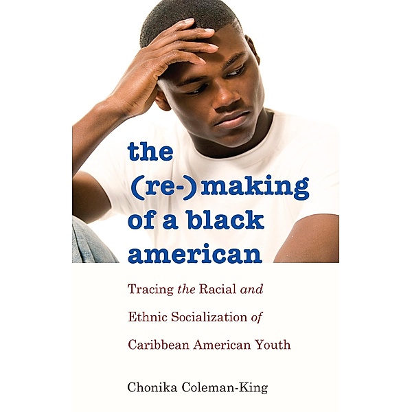 The (Re-)Making of a Black American / Black Studies and Critical Thinking Bd.51, Chonika Coleman-King