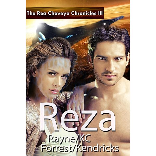 The Rea Cheveyo Chonicles: Reza (The Rea Cheveyo Chronicles, #3) / The Rea Cheveyo Chronicles, Rayne Forrest, Kc Kendricks