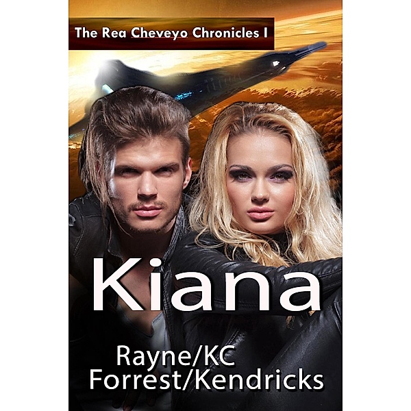 The Rea Cheveyo Chronicles: Kiana / The Rea Cheveyo Chronicles, Rayne Forrest, Kc Kendricks