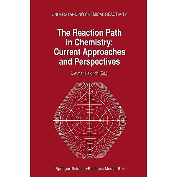 The Reaction Path in Chemistry: Current Approaches and Perspectives / Understanding Chemical Reactivity Bd.16