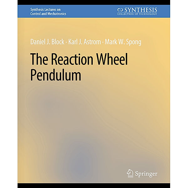 The Reaction Wheel Pendulum, Daniel J. Block, Karl J. Åström, Mark W. Spong