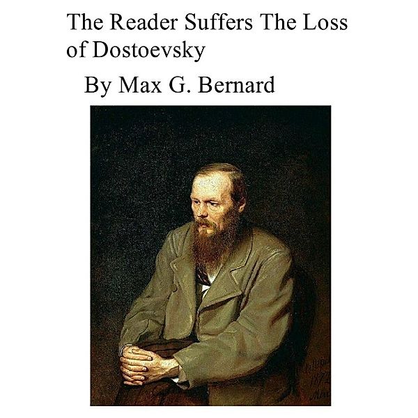 The Reader Suffers the Loss of Dostoyevsky, Max G. Bernard