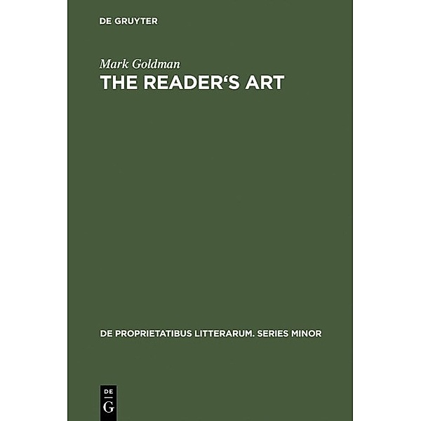 The Reader's Art / De Proprietatibus Litterarum. Series Maior Bd.19, Mark Goldman