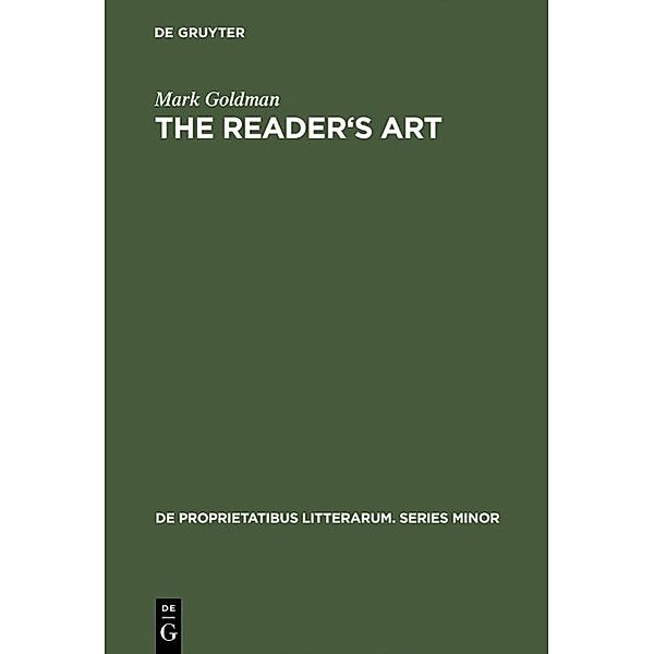 The Reader's Art / De Proprietatibus Litterarum. Series Minor Bd.19, Mark Goldman