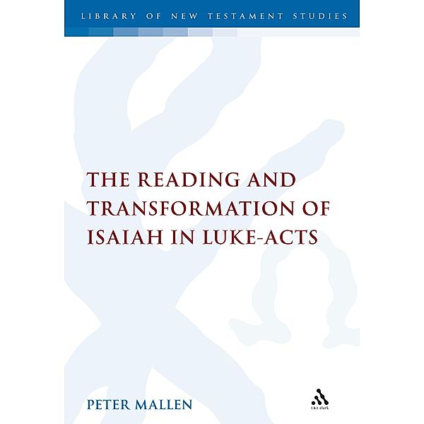 The Reading and Transformation of Isaiah in Luke-Acts, Peter Mallen