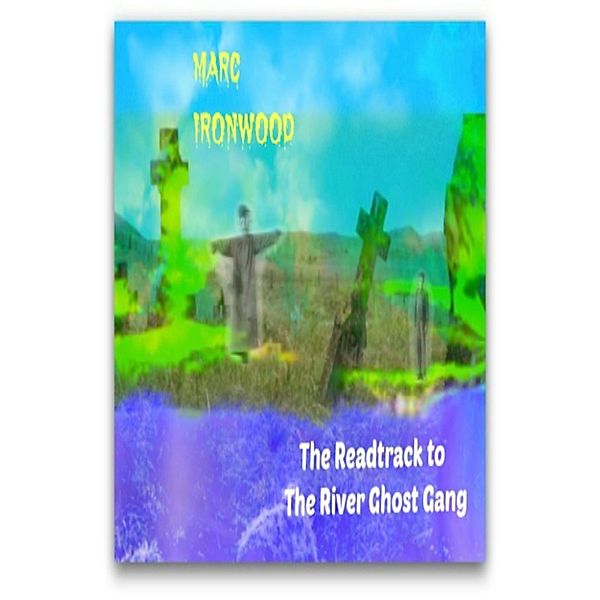 The Readtrack to The River Ghost Gang, Marc Ironwood