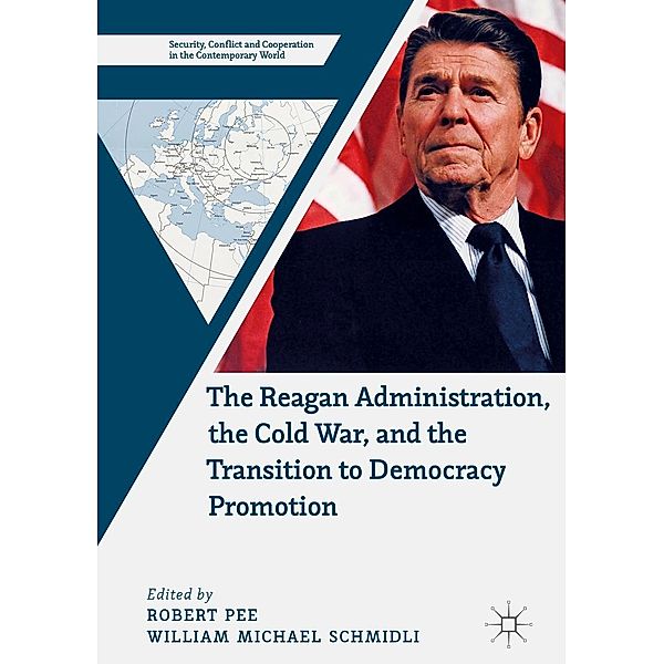 The Reagan Administration, the Cold War, and the Transition to Democracy Promotion / Security, Conflict and Cooperation in the Contemporary World