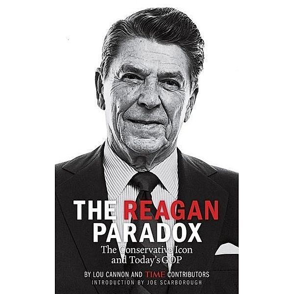 The Reagan Paradox: The Conservative Icon and Today's GOP, Lou Cannon, The Editors of Time