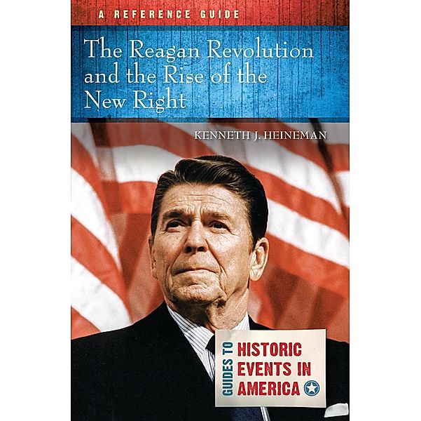 The Reagan Revolution and the Rise of the New Right, Kenneth J. Heineman