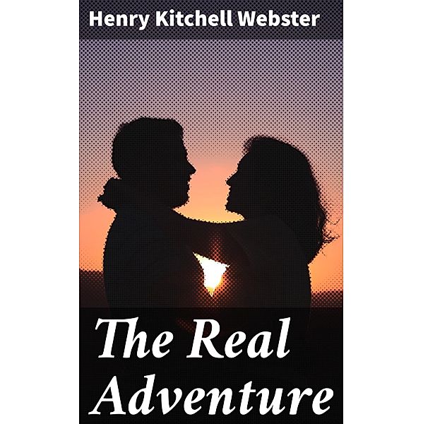 The Real Adventure, Henry Kitchell Webster