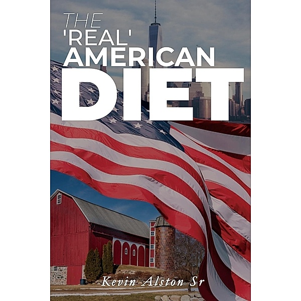 The 'Real' American Diet / PageTurner Press and Media, Kevin Alston Sr