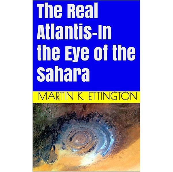 The Real Atlantis-In the Eye of the Sahara, Martin Ettington