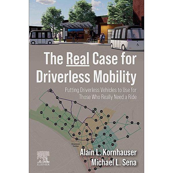 The Real Case for Driverless Mobility, Alain L. Kornhauser, Michael L. Sena