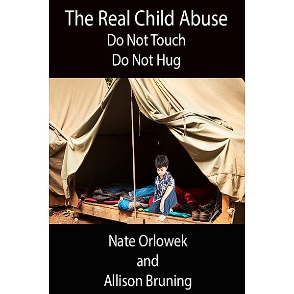 The Real Child Abuse: Do Not Touch, Do Not Hug, Nate Orlowek, Allison Bruning