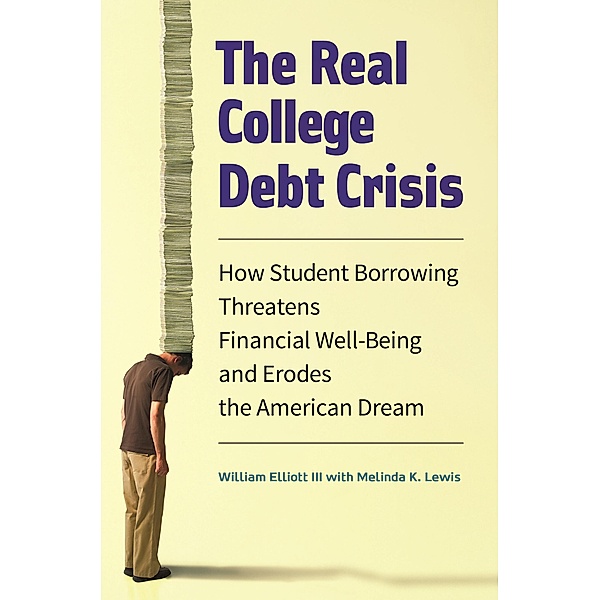 The Real College Debt Crisis, William Elliott Iii, Melinda K. Lewis