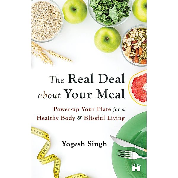 The Real Deal About Your Meal / Hay House India, Yogesh Singh