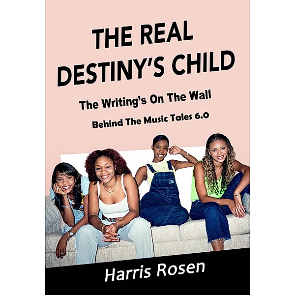 The Real Destiny's Child (Behind The Music Tales, #6) / Behind The Music Tales, Harris Rosen