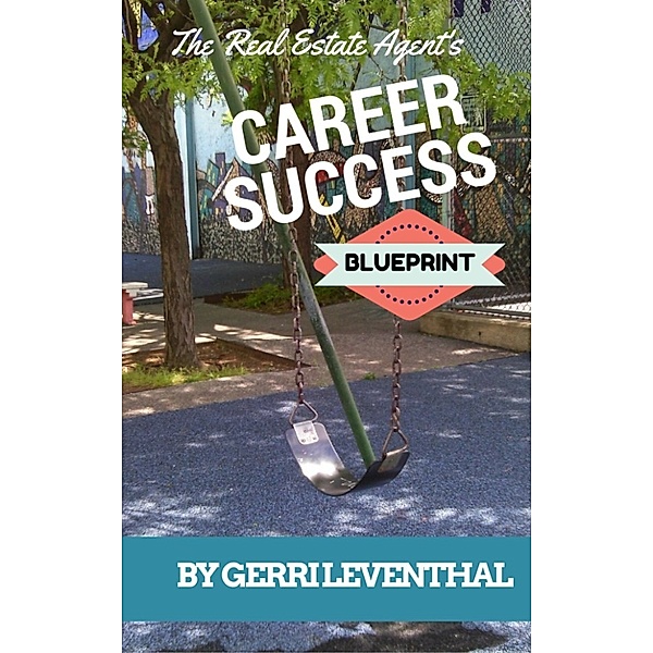 The Real Estate Agent's Career Success Blueprint, Gerri Leventhal